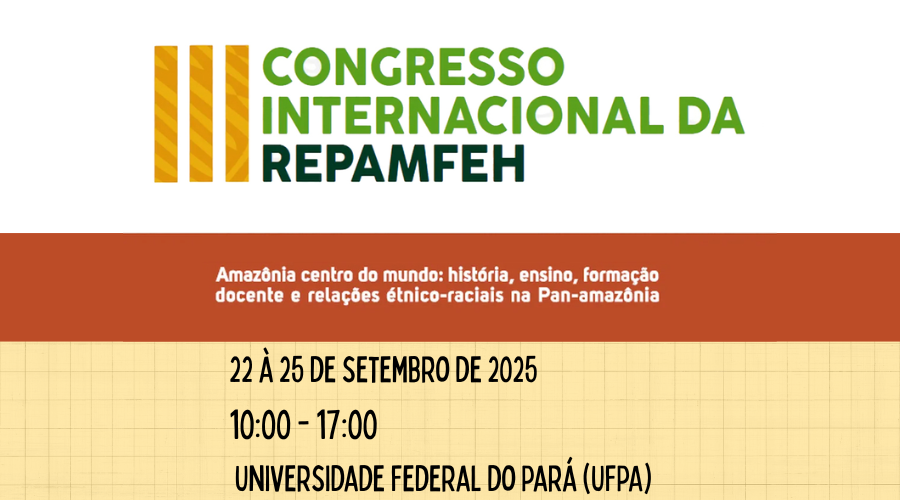 O III Congresso Internacional da Rede Panamazônica para a Formação e o Ensino de História (REPAMFEH) ocorrerá em setembro na UFPA, em Belém