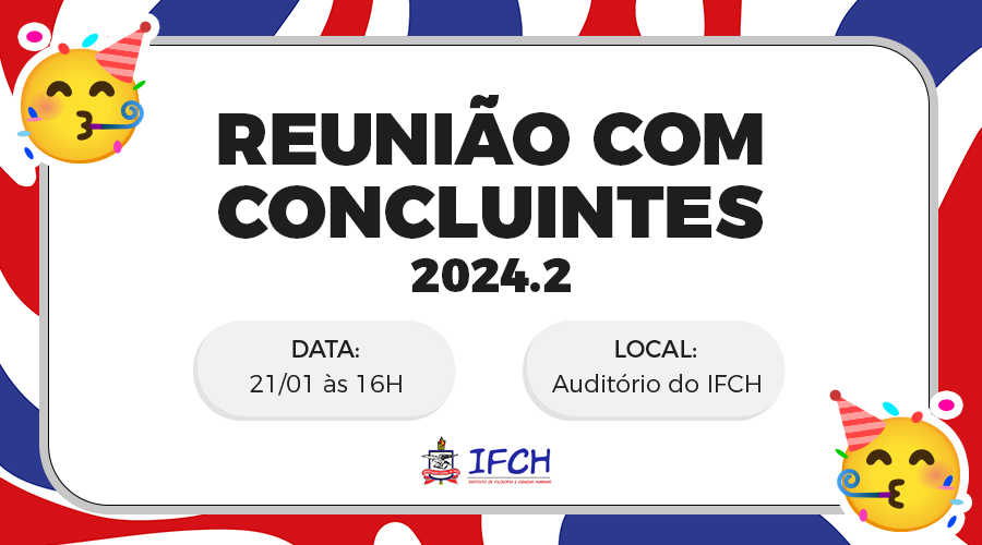 Reunião com discentes concluintes. Dia 21/01, às 16h no Auditório do IFCH